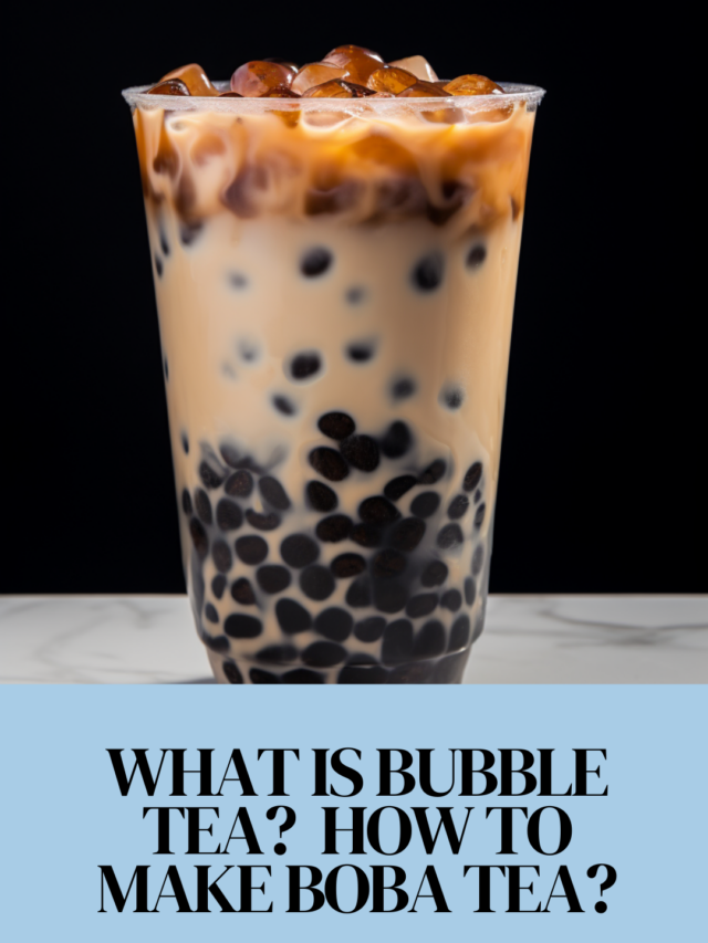 Bubble tea or Boba tea? How to make?